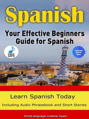 cover image of Spanish the Effective Beginners Guide For Spanish Learn Spanish Today Including Audio Phrasebook and Short Stories